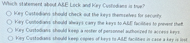 Solved: Which statement about A&E Lock and Key Custodians is true? Key ...