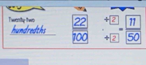 Twenty-two  22/100  beginarrayr + +endarray beginarrayr 2 +UNK>2
hundredths 
199