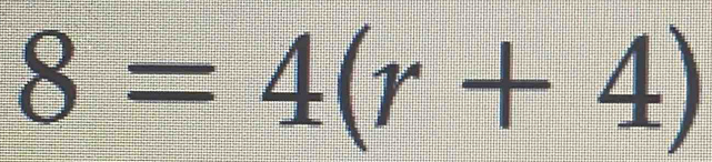 8=4(r+4)