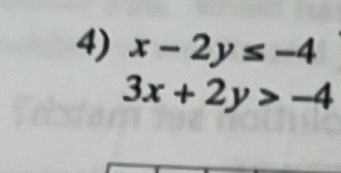 x-2y≤ -4
3x+2y>-4