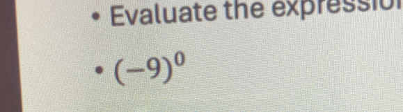 Evaluate the expressio
(-9)^0