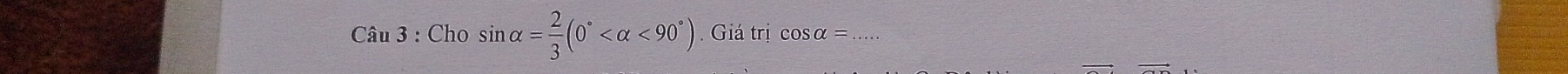 Cho sin alpha = 2/3 (0° <90°) Giá trị cosα=.....