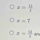 x= 15/2 
x=7
x= 13/2  an