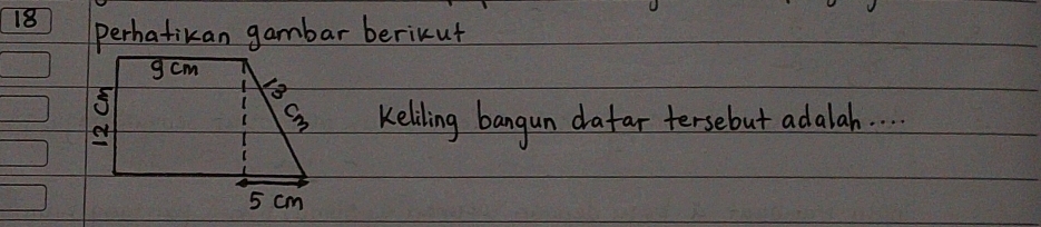 perhatikan gambar berikut
Keliling bangan dafar tersebut adalah.