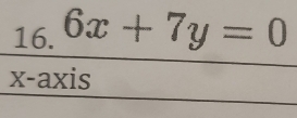 6x+7y=0
x-axis