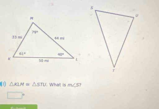 △ KLM≌ △ STU , What is m∠ S ?
□°
Chmit