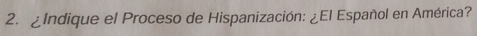 ¿Indique el Proceso de Hispanización: ¿El Español en América?