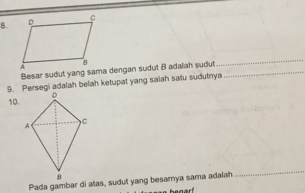 Besar sudut yang sama dengan sudut B adalah sudut_ 
_ 
9. Persegi adalah belah ketupat yang salah satu sudutnya 
10. 
Pada gambar di atas, sudut yang besarnya sama adalah 
_