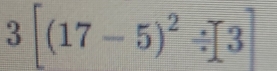 3[(17-5)^2/ [3]