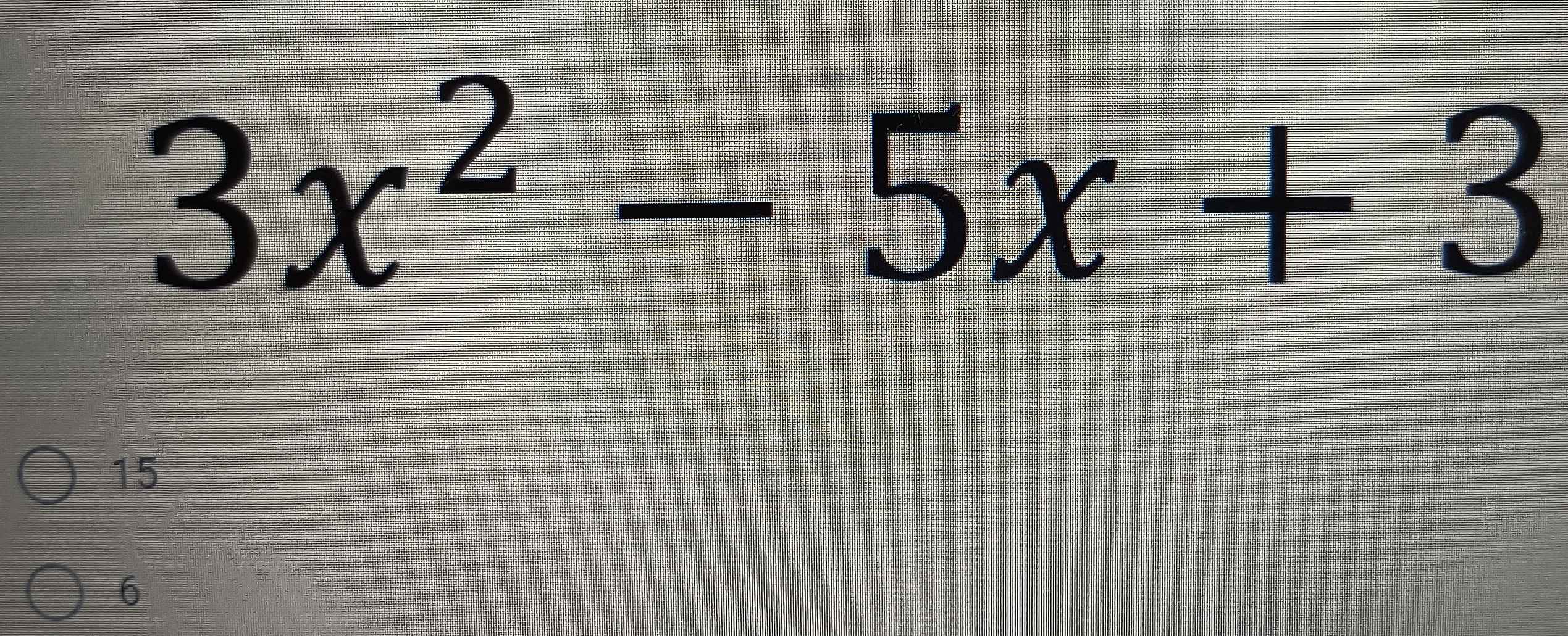 3x^2-5x+3
15
6