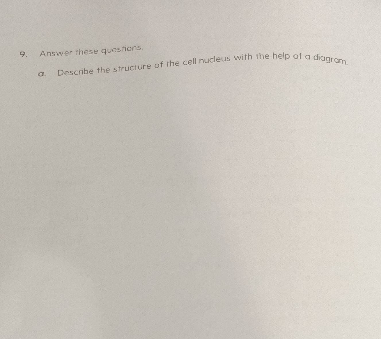 Answer these questions. 
a. Describe the structure of the cell nucleus with the help of a diagram.