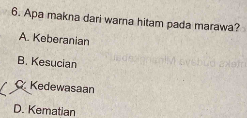 Apa makna dari warna hitam pada marawa?
A. Keberanian
B. Kesucian
C Kedewasaan
D. Kematian