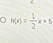 h(x)= 1/2 x+5