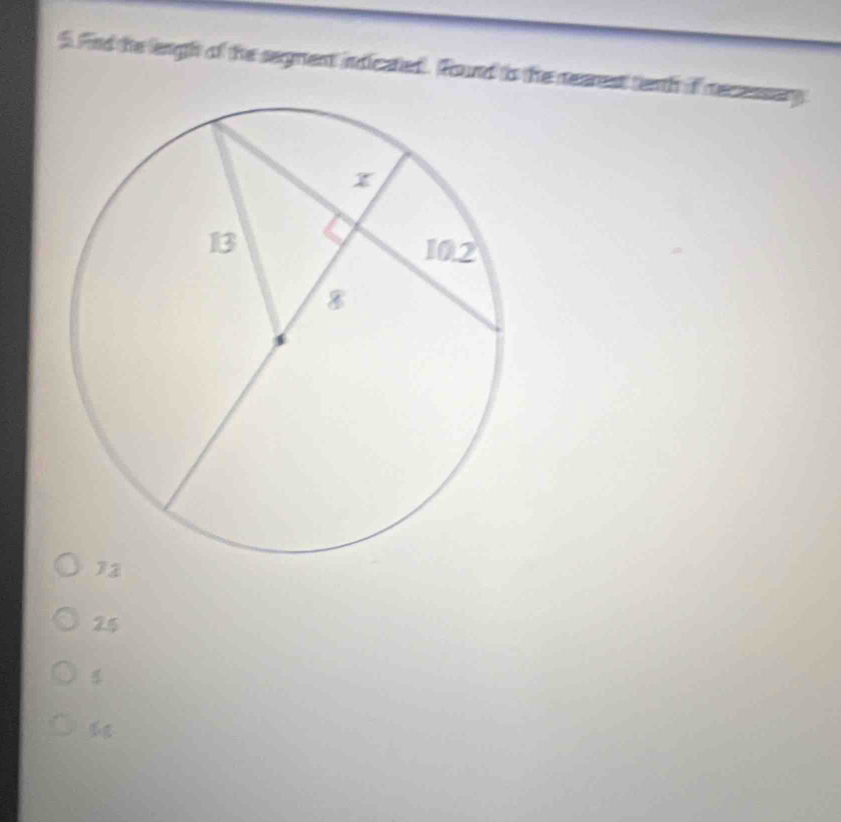 Find the lengh of the segrent indicated. Round to the nearest tenth if recessary
25