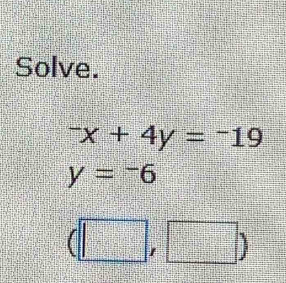 Solve.
^-x+4y=^-19
y=-6
□ )