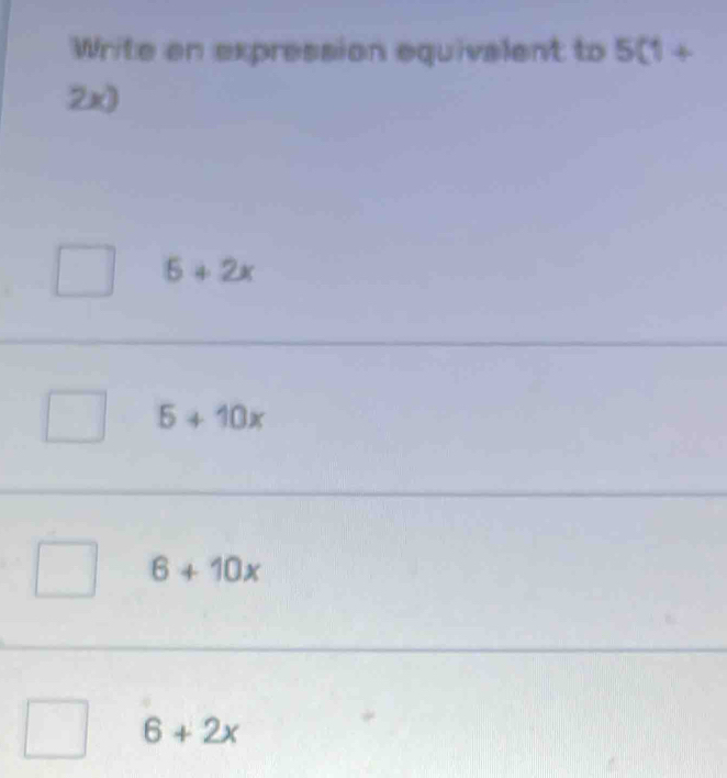 Write en expression equivalent to 5(1+
2x
5+2x
5+10x
6+10x
6+2x