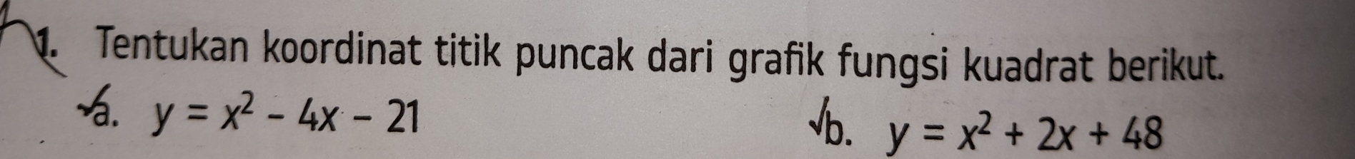 Tentukan koordinat titik puncak dari grafik fungsi kuadrat berikut.
-. y=x^2-4x-21
b. y=x^2+2x+48