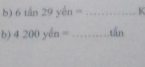 6uln 29yen= _ K
b) 4200yen=^= _tần