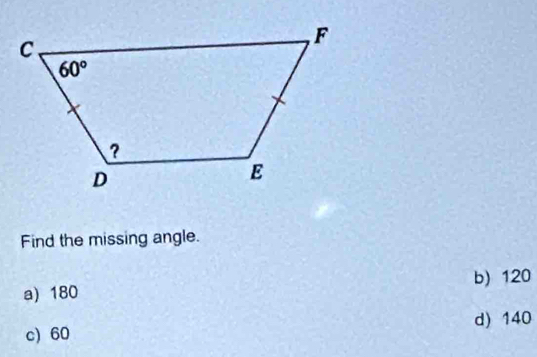 Find the missing angle.
b) 120
a) 180
d) 140
c) 60