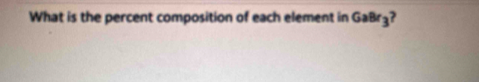 What is the percent composition of each element in GaBr_3 ?