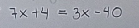 7x+4=3x-40