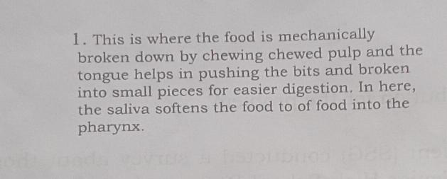 This is where the food is mechanically 
broken down by chewing chewed pulp and the 
tongue helps in pushing the bits and broken 
into small pieces for easier digestion. In here, 
the saliva softens the food to of food into the 
pharynx.