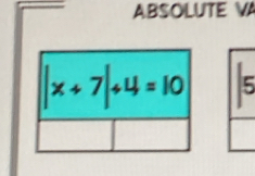 ABSOLUTE V
|x+7|+4=10