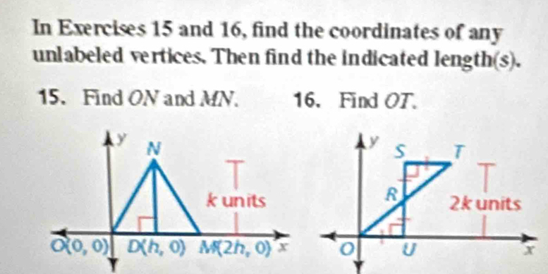 In Exercises 15 and 16, find the coordinates of any
unlabeled vertices. Then find the indicated length(s).
15. Find ON and MN. 16. Find OT.