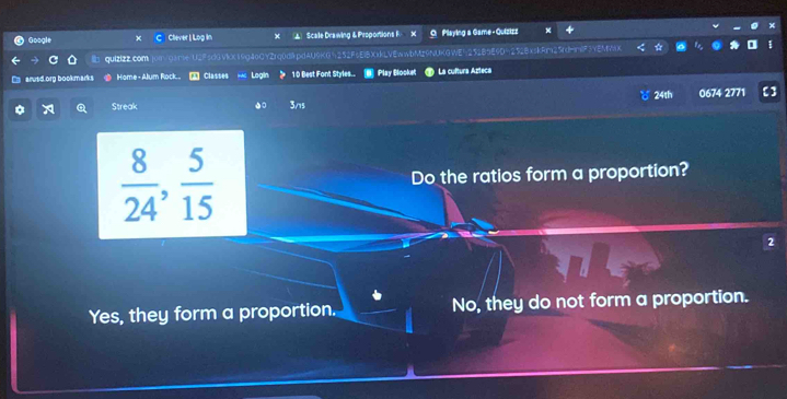 Google Clever | Log in Scale Drawing & Proportions F O Playing a Game - Quizizz F3YEMWIX
quizizZ.com ]on√gane U2FsdGVIX19g4oGYZrq0d8pdAU9KG252FsEiBXxkLVEwwbMz9NUKGWE 9D2528xskRm25d-m
arusd org book mar Home - Alum Rock. Classes Login 10 Best Font Styles.. Play Blocket La cultura Azteca
Streak 3/5 24th 0674 2771 []
 8/24 ,  5/15  Do the ratios form a proportion?
2
Yes, they form a proportion. No, they do not form a proportion.