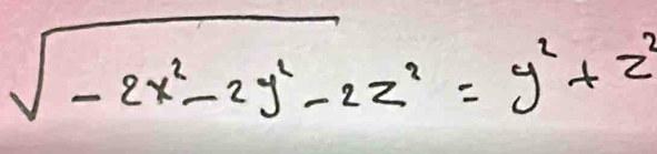 sqrt(-2x^2-2y^2-2z^2)=y^2+z^2