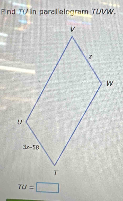 Find TV in parallelogram TUVW.
TU=□