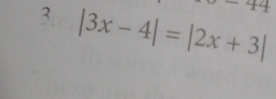 44 
3 |3x-4|=|2x+3|