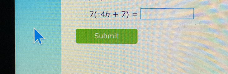 7(-4h+7)=□
Submit