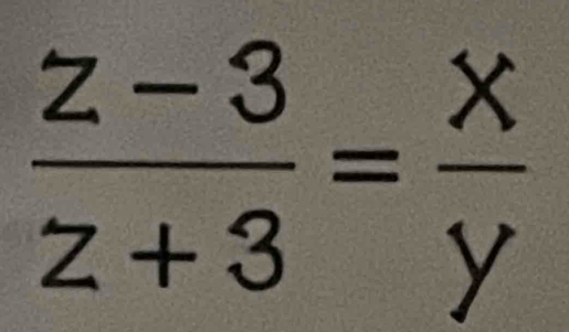  (z-3)/z+3 = x/y 