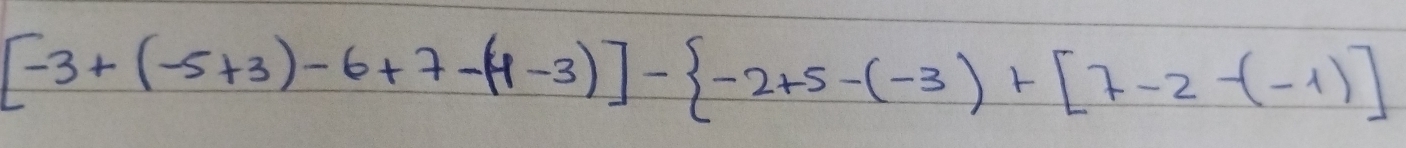 [-3+(-5+3)-6+7-(-1-3)]- -2+5-(-3)+[7-2-(-1)]