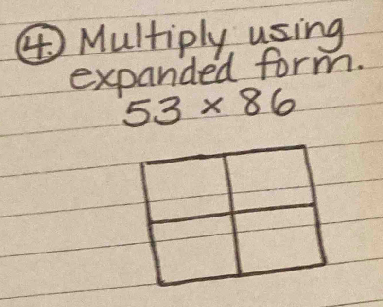 ④Multiply using 
expanded form.
53* 86