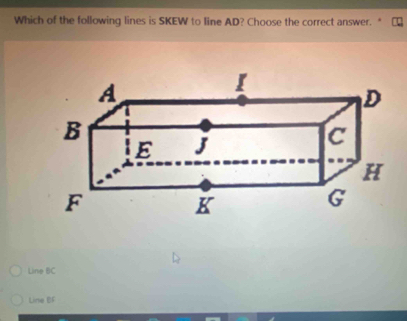 Which of the following lines is SKEW to line AD? Choose the correct answer.

Line BC
Line BF