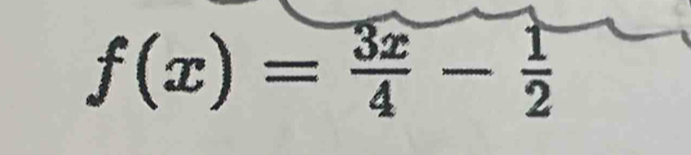 f(x)= 3x/4 - 1/2 