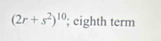 (2r+s^2)^10; eighth term