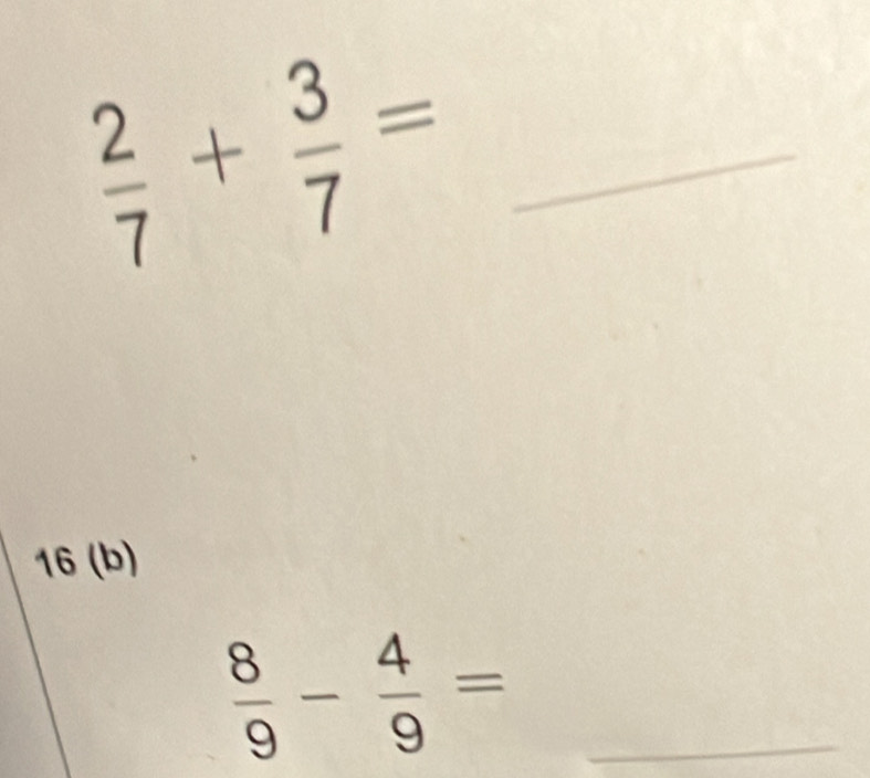  2/7 + 3/7 =
 8/9 - 4/9 = _