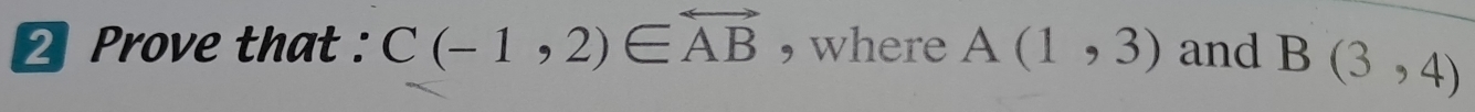Prove that : C(-1,2)∈ overleftrightarrow AB , where A(1,3) and B(3,4)