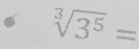 sqrt[3](3^5)=