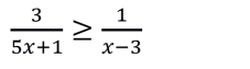  3/5x+1 ≥  1/x-3 