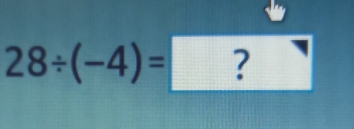 28/ (-4)=?