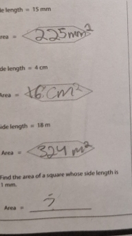 le length =15mm
_
e3=
de length =4cm
hrea=
lide length =18m
Ar a=
Find the area of a square whose side length is
1 mm.
Area= _