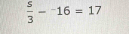  s/3 -^-16=17