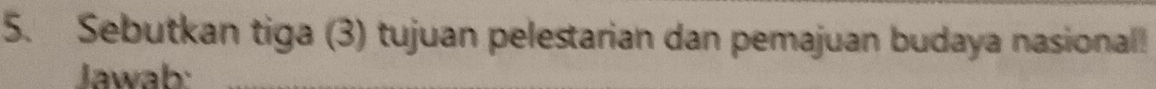 Sebutkan tiga (3) tujuan pelestarian dan pemajuan budaya nasional! 
Jawab: