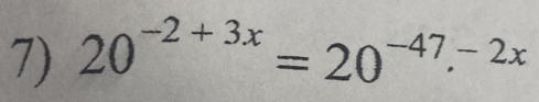 20^(-2+3x)=20^(-47,-2x)