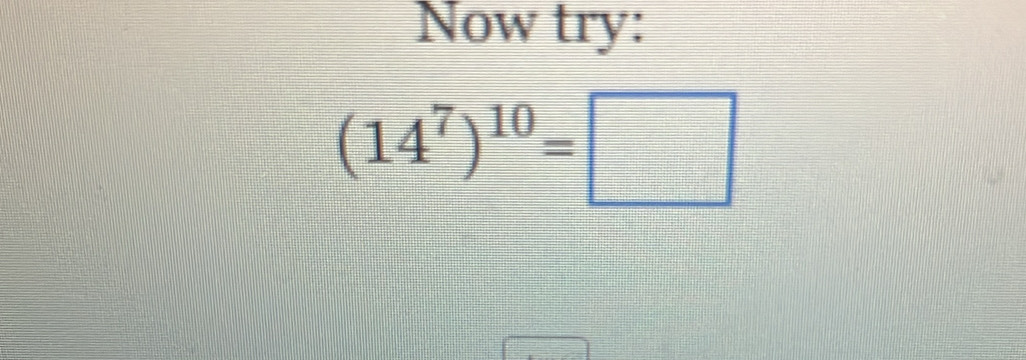 Now try:
(14^7)^10=□