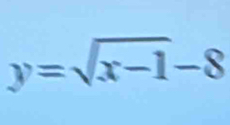 y=sqrt(x-1)-8